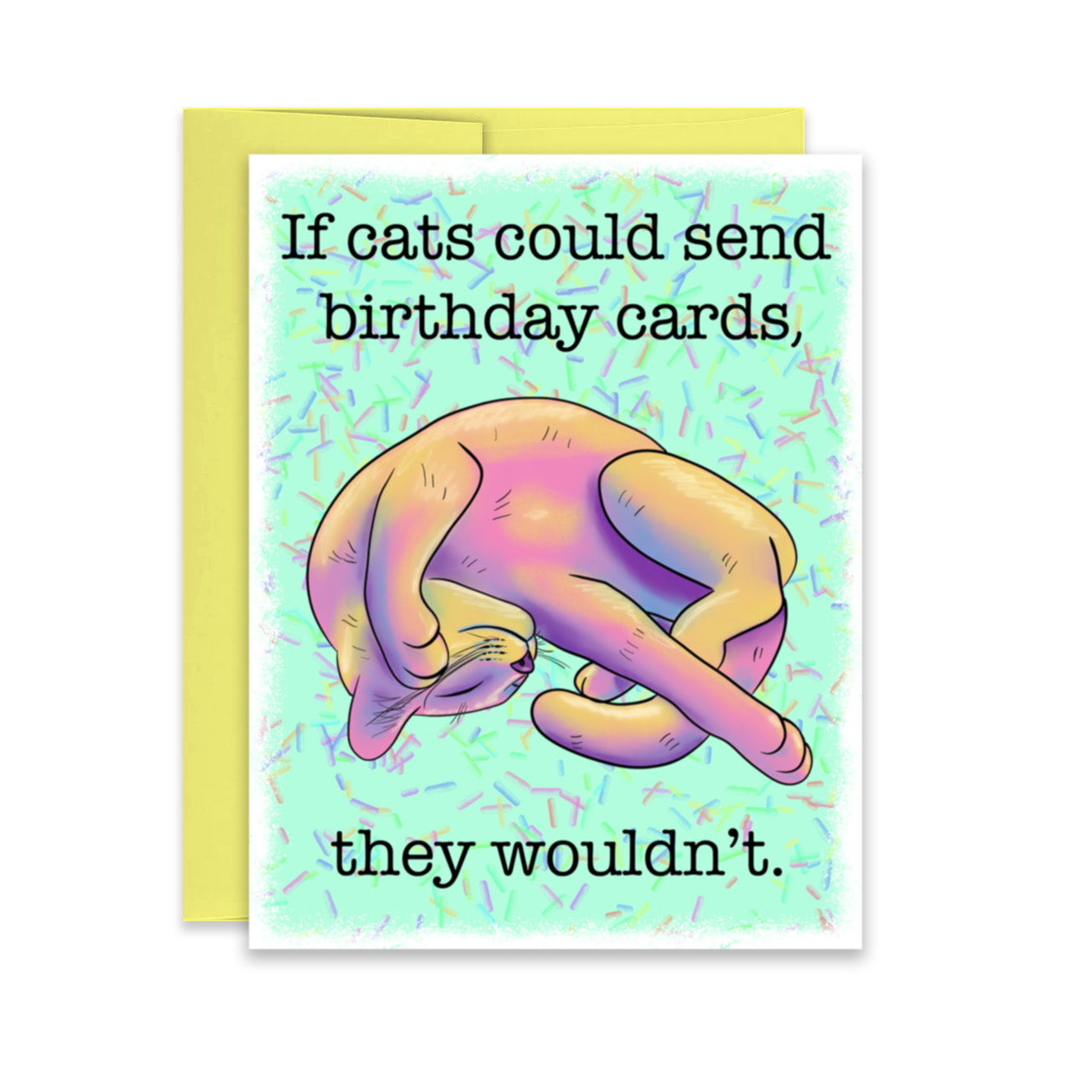 “If Cats Could Send Birthday Cards, They Wouldn’t” Birthday Card