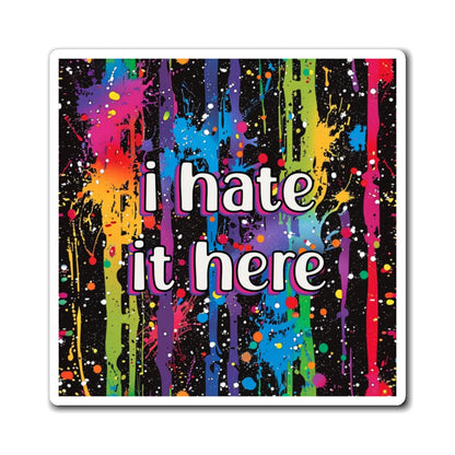 Bespattered Facade "I Hate it Here" Refrigerator Magnet