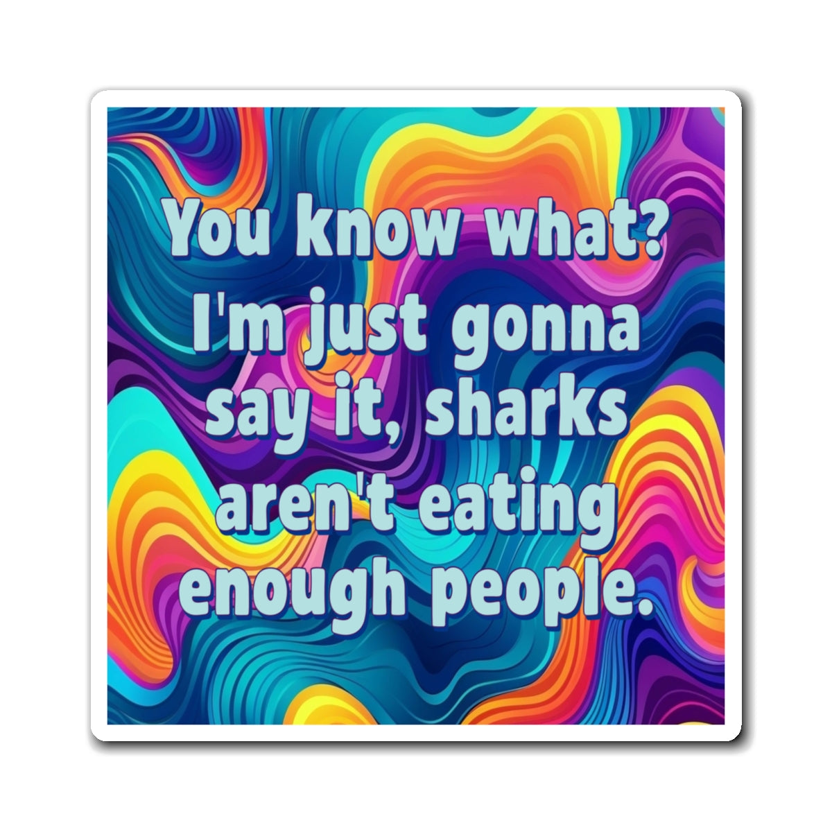 Bespattered Facade "Sharks Aren't Eating Enough People" Refrigerator Magnet