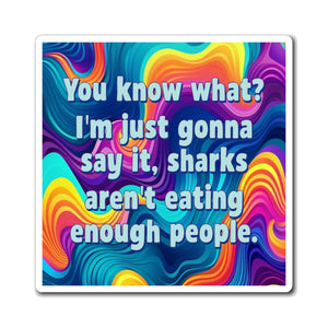 Bespattered Facade "Sharks Aren't Eating Enough People" Refrigerator Magnet