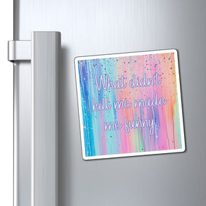 Bespattered Facade "What Didn't Kill Me Made Me Funny" Refrigerator Magnet