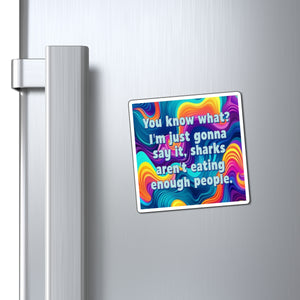 Bespattered Facade "Sharks Aren't Eating Enough People" Refrigerator Magnet