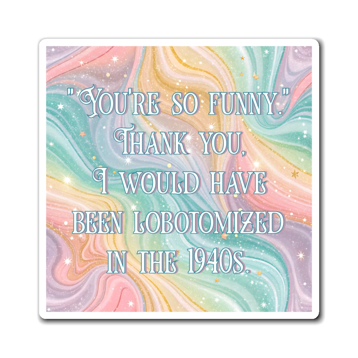 Bespattered Facade "You're so Funny" Refrigerator Magnet