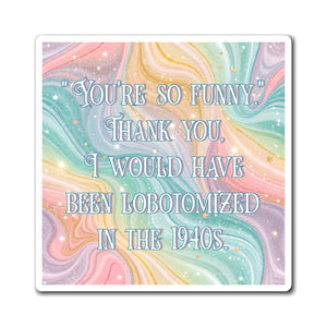 Bespattered Facade "You're so Funny" Refrigerator Magnet