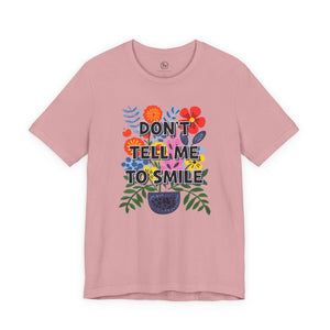 “Don’t Tell Me to Smile” Bella Canvas Unisex Jersey Short Sleeve Tee T-Shirt