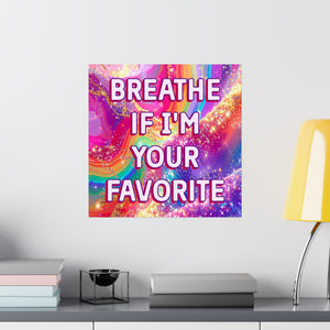 Bespattered Facade Breathe if I'm Your Favorite Rainbow Giclée Archival Matte Paper Prints
