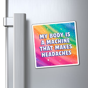 Bespattered Facade "My Body Is a Machine that Makes Headaches" Refrigerator Magnet