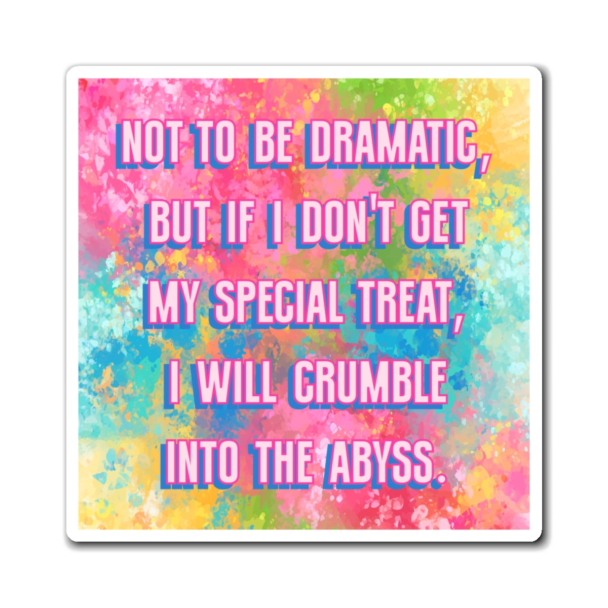 Bespattered Facade "Not to be Dramatic, but..." Refrigerator Magnet