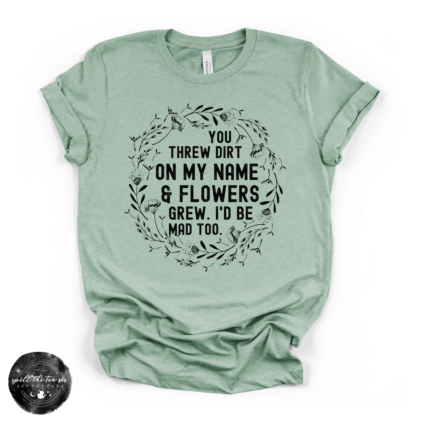 You Threw Dirt on My Name and Flowers Grew Tee | Empowering Graphic T-Shirt