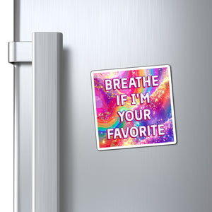 Bespattered Facade Breathe if I'm Your Favorite Refrigerator Magnet
