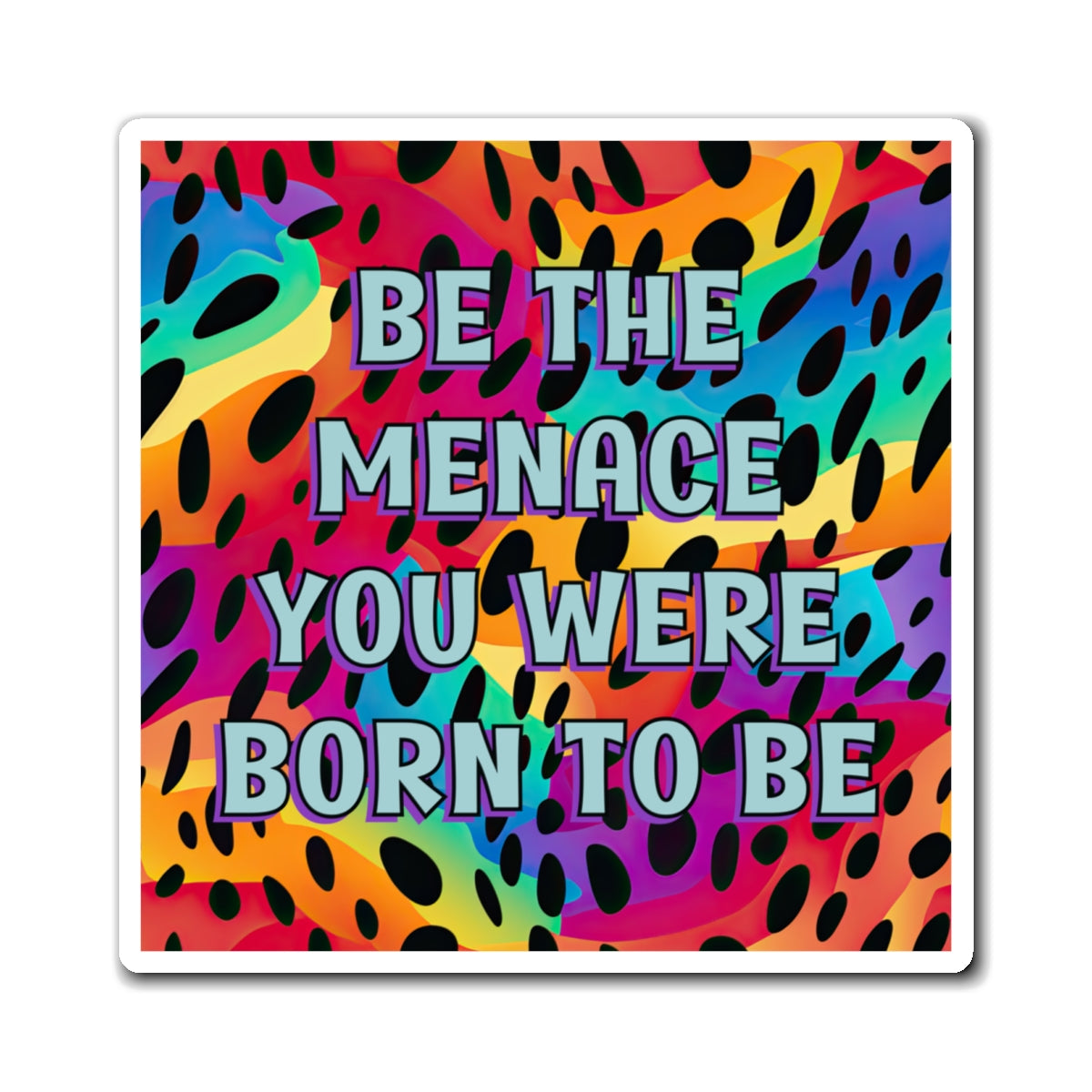 Bespattered Facade "Be the Menace You Were Born to Be" Refrigerator Magnet