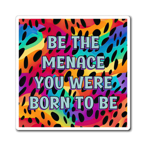 Bespattered Facade "Be the Menace You Were Born to Be" Refrigerator Magnet
