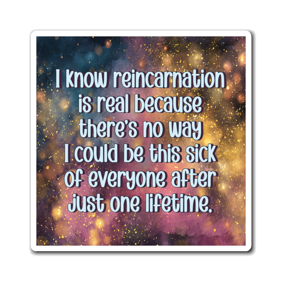 Bespattered Facade "Reincarnation Is Real" Refrigerator Magnet