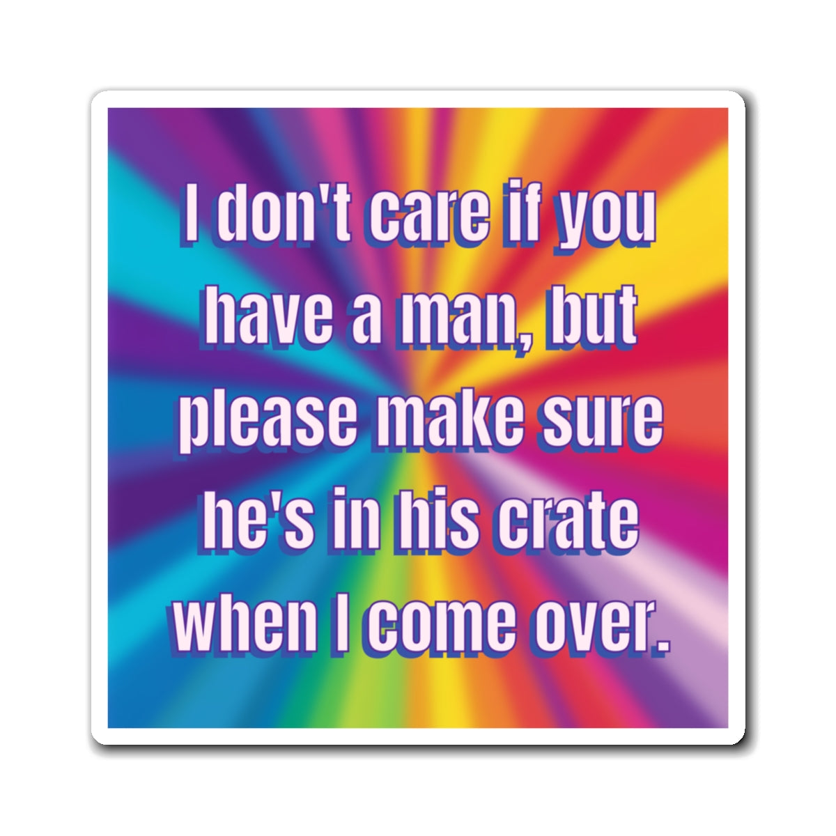 Bespattered Facade "Don't Care if You Have a Man" Refrigerator Magnet