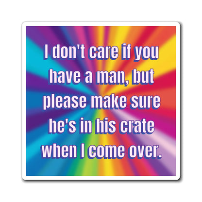 Bespattered Facade "Don't Care if You Have a Man" Refrigerator Magnet