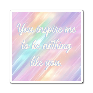 Bespattered Facade "You Inspire Me" Refrigerator Magnet