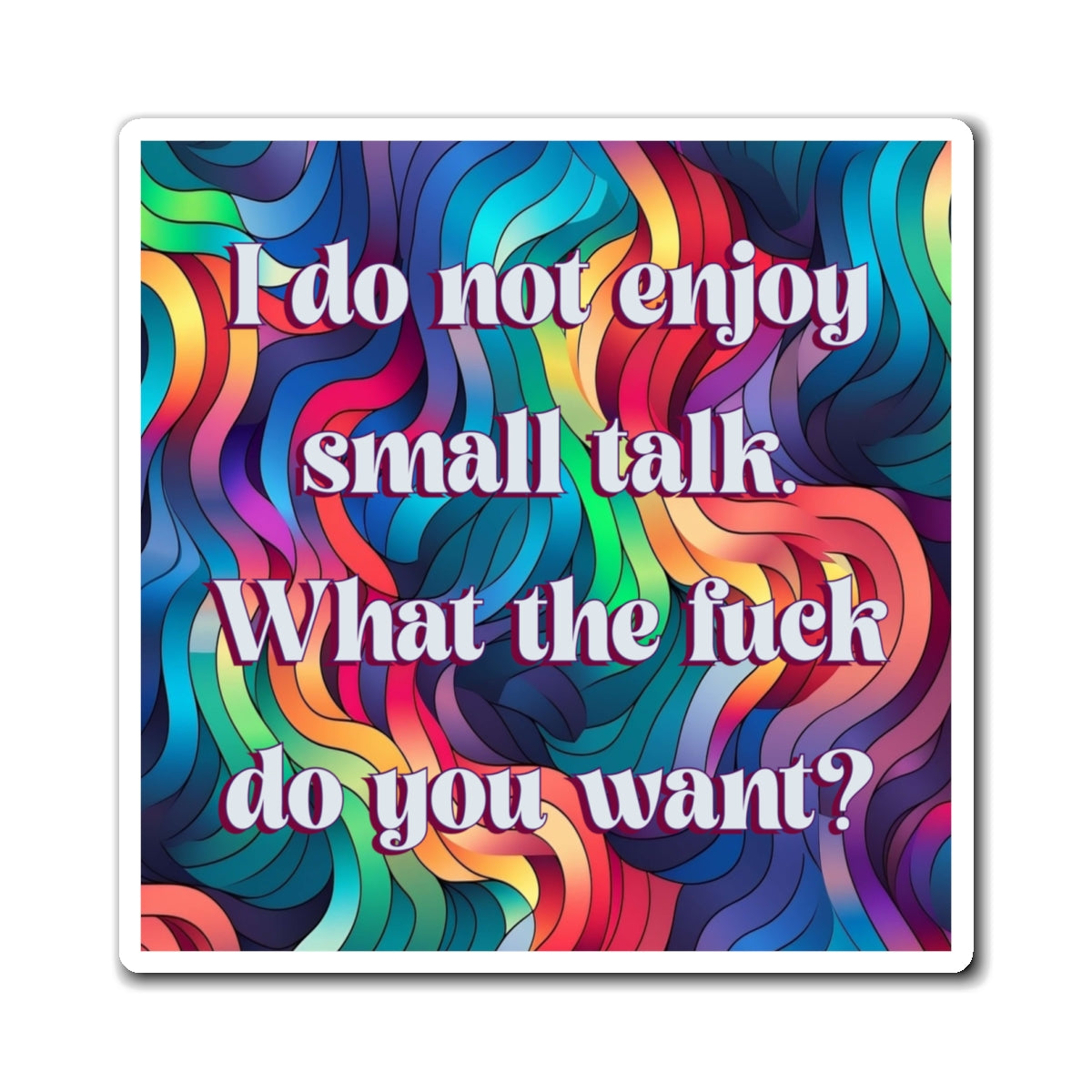 Bespattered Facade "Say No to Small Talk" Refrigerator Magnet