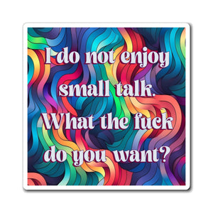 Bespattered Facade "Say No to Small Talk" Refrigerator Magnet