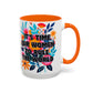 "It's Time for Women to Rule the World" Rainbow Flowers Mug | Eight Colors | 11oz or 15oz
