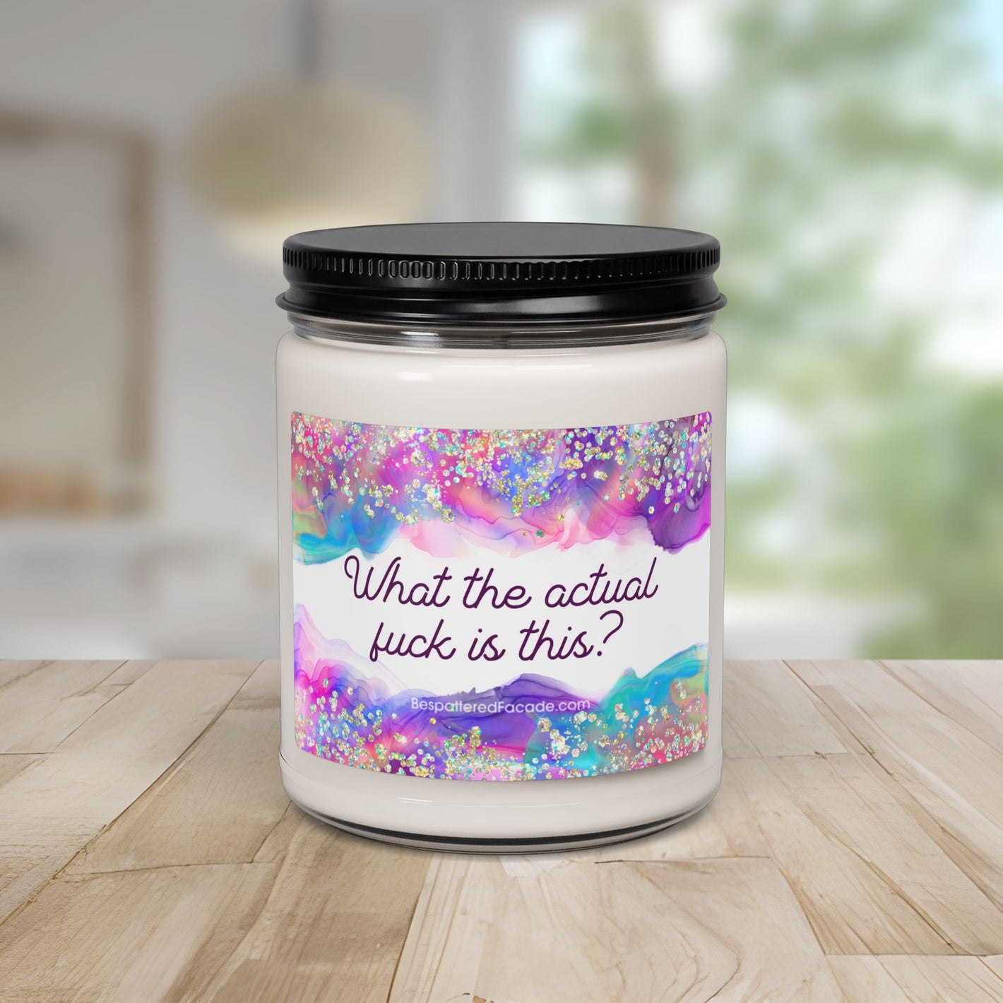 Bespattered Facade Semi-Motivational Scented Soy Candle — "What the Actual F*ck Is This?" (9oz)