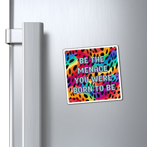 Bespattered Facade "Be the Menace You Were Born to Be" Refrigerator Magnet