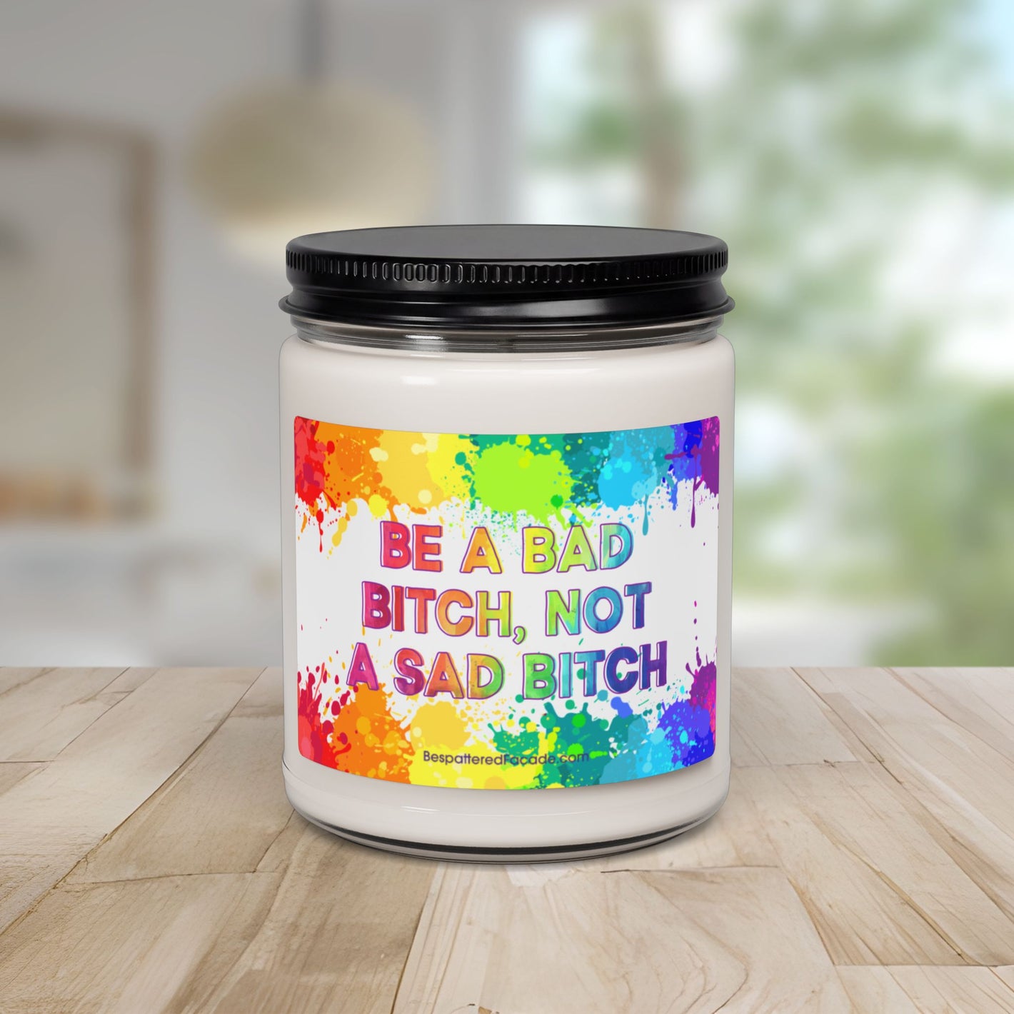 Bespattered Facade Semi-Motivational Scented Soy Candle — "Be a Bad B*tch, Not a Sad B*tch" (9oz)