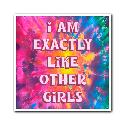 Bespattered Facade "I am Exactly like Other Girls" Refrigerator Magnet