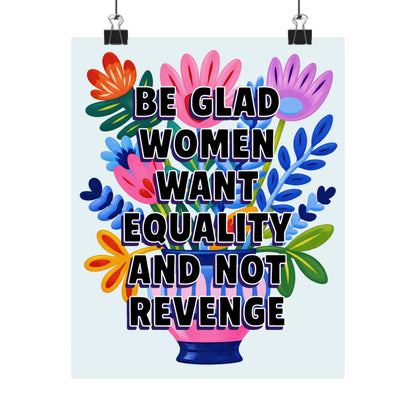Bespattered Facade "Be Glad Women Want Equality and Not Revenge" Colorful Flowers Giclée Archival Matte Paper Prints