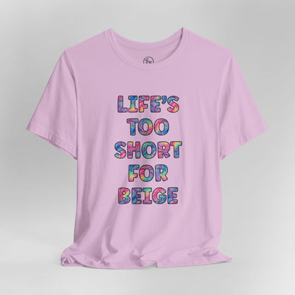 “Life's too Short for Beige” Bella Canvas Unisex Jersey Short Sleeve Tee T-Shirt