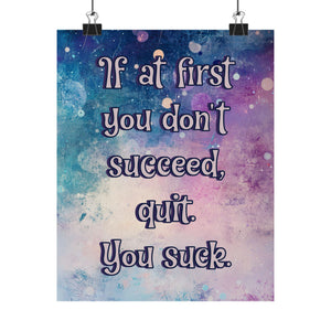 A vertical art print with a colorful watercolor background in shades of blue, purple, and pink, featuring the motivational quote 'If at first you don't succeed, quit. You suck.