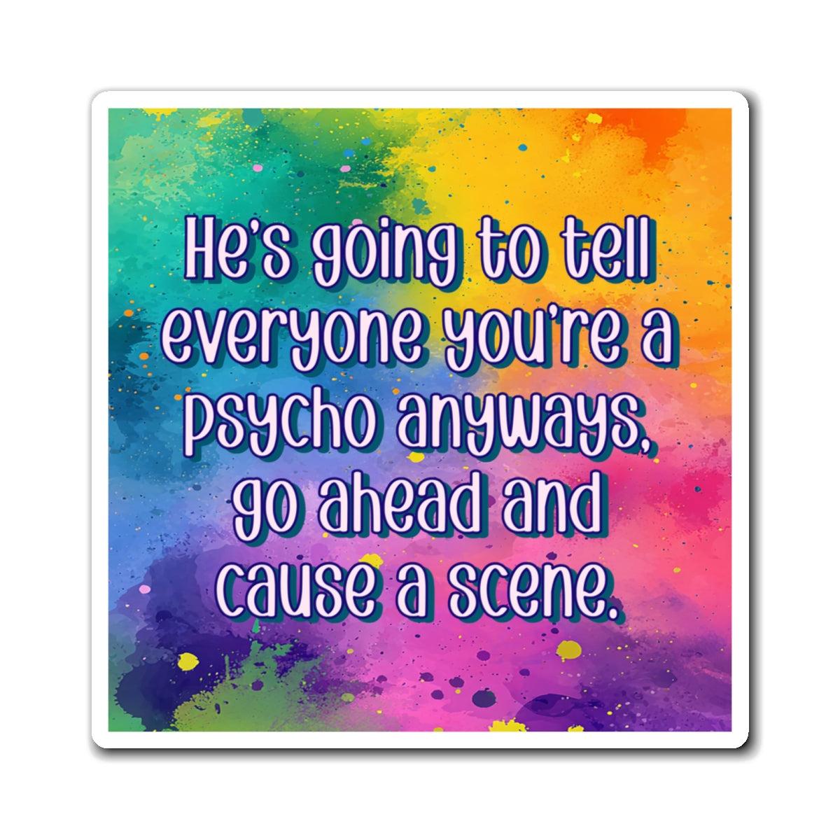 Bespattered Facade "Cause a Scene" Refrigerator Magnet