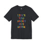 “Life's too Short for Beige” Bella Canvas Unisex Jersey Short Sleeve Tee T-Shirt