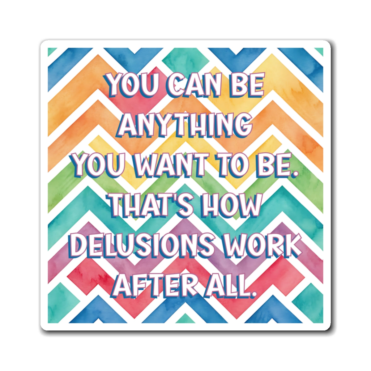 Bespattered Facade "You Can Be Anything" Refrigerator Magnet