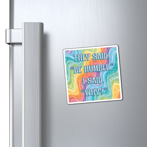 Bespattered Facade "Be Humble" Refrigerator Magnet