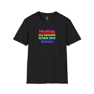 Bespattered Facade Raising My Humans to Love All Humans Unisex Softstyle T-Shirt
