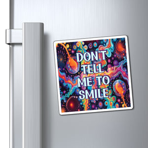 Bespattered Facade "Don't Tell Me to Smile" Refrigerator Magnet