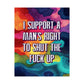 Bespattered Facade "I Support a Man's Right to STFU" Giclée Archival Matte Paper Prints