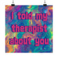 Bespattered Facade "I Told My Therapist About You" Giclée Archival Matte Paper Prints