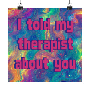 Bespattered Facade "I Told My Therapist About You" Giclée Archival Matte Paper Prints