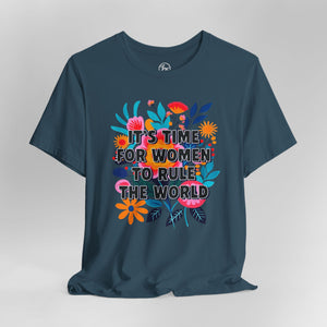 “It's Time for Women to Rule the World” Bella Canvas Unisex Jersey Short Sleeve Tee T-Shirt