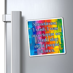 Bespattered Facade "I Wish I was an Octopus" Refrigerator Magnet