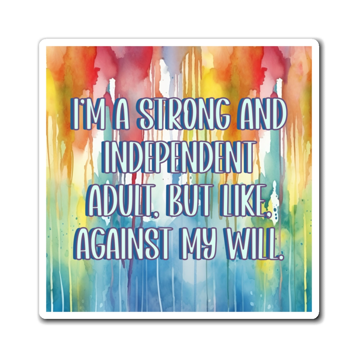 Bespattered Facade "I'm a Strong and Independent Adult" Refrigerator Magnet