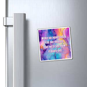 Bespattered Facade "Woke Up Again Today" Refrigerator Magnet