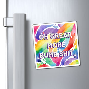 Bespattered Facade "Oh Great, More Dumb Shit" Refrigerator Magnet