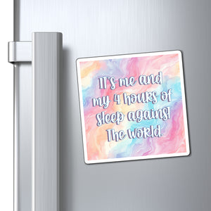A square refrigerator magnet with a colorful pastel watercolor background and the text 'It's me and my 4 hours of sleep against the world.' in white script, shown attached to a silver stainless steel refrigerator door next to the handle.