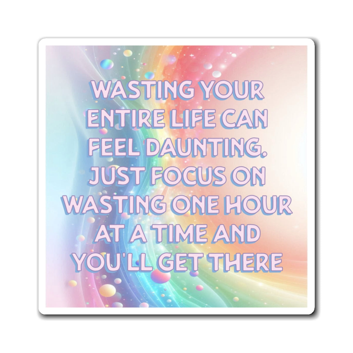 Bespattered Facade "Wasting Your Life" Refrigerator Magnet