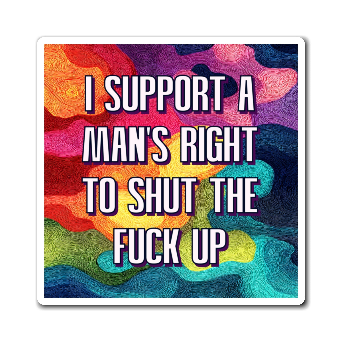 Bespattered Facade "I Support a Man's Right to STFU" Refrigerator Magnet