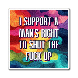 Bespattered Facade "I Support a Man's Right to STFU" Refrigerator Magnet
