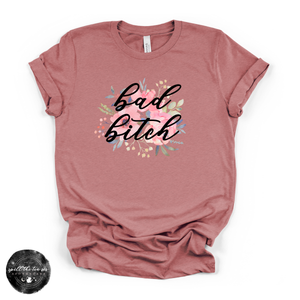 Bad B*tch Tee | Bold Statement Graphic T-Shirt