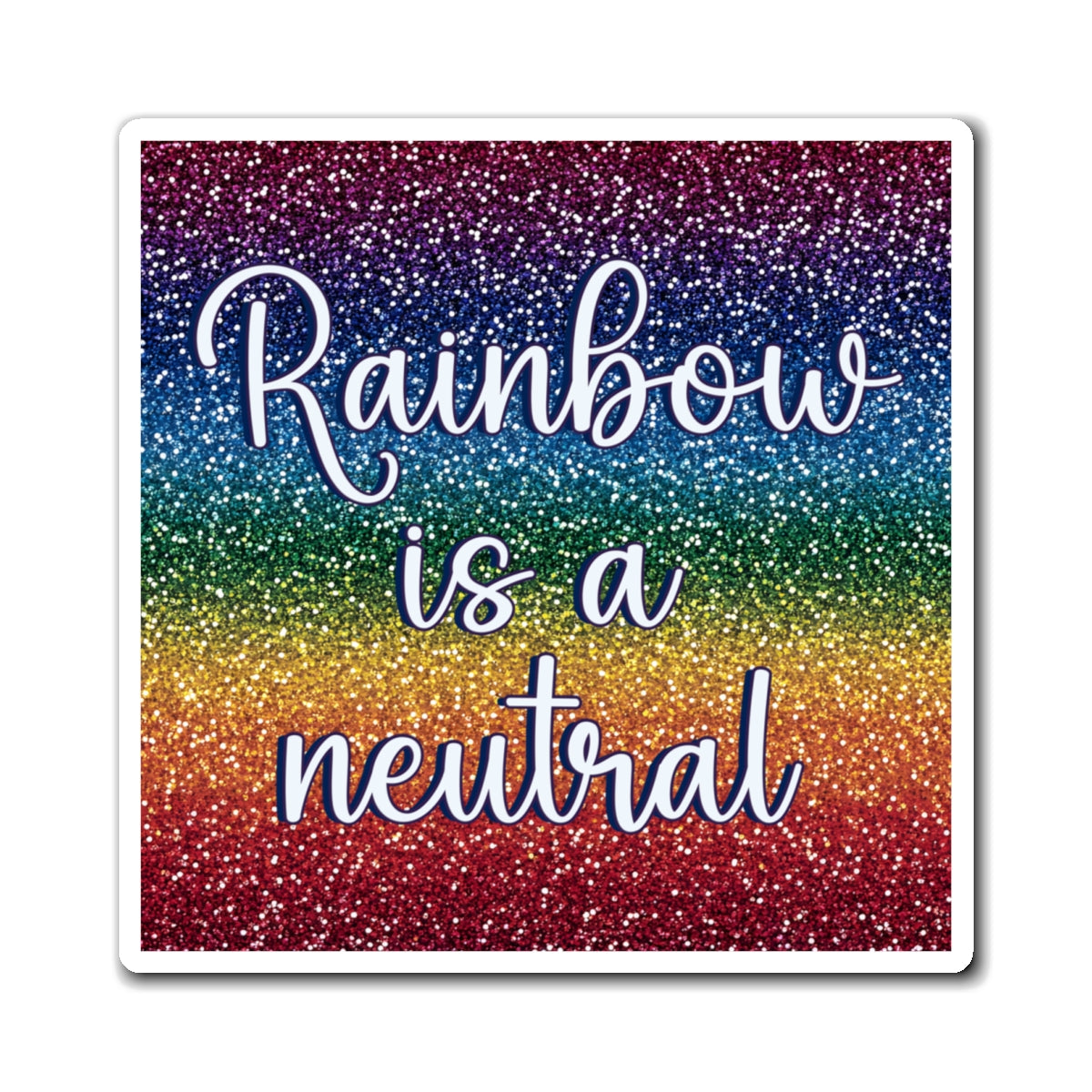 Bespattered Facade "Rainbow is a Neutral" Refrigerator Magnet